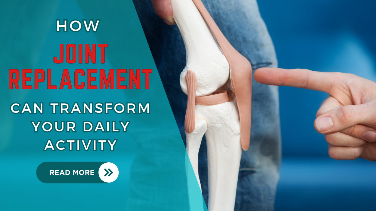 How joint replacement can transform your daily Activity