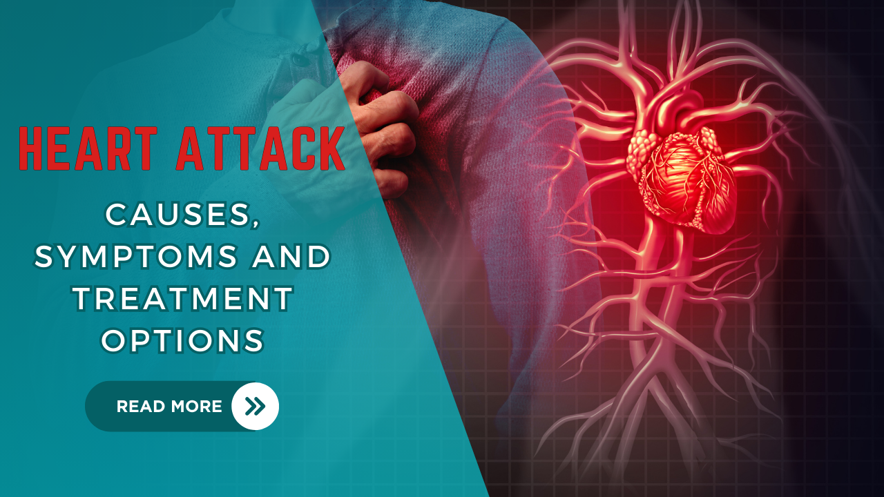 Heart Attack: Causes, Symptoms and Treatment Options