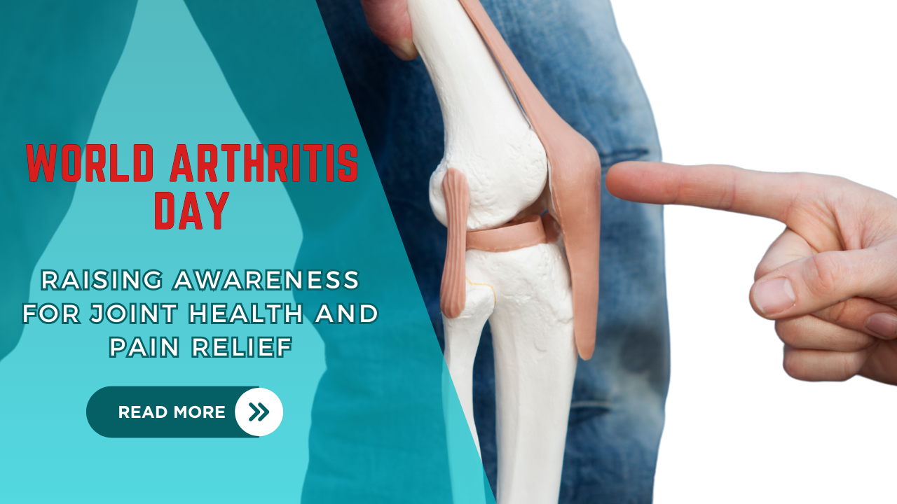 World Arthritis Day: Raising Awareness for Joint Health and Pain Relief