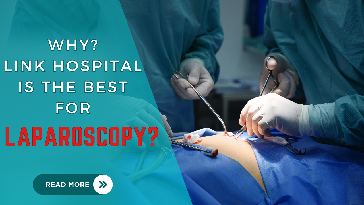 Why does Link Hospital is the Best for Laparoscopy?