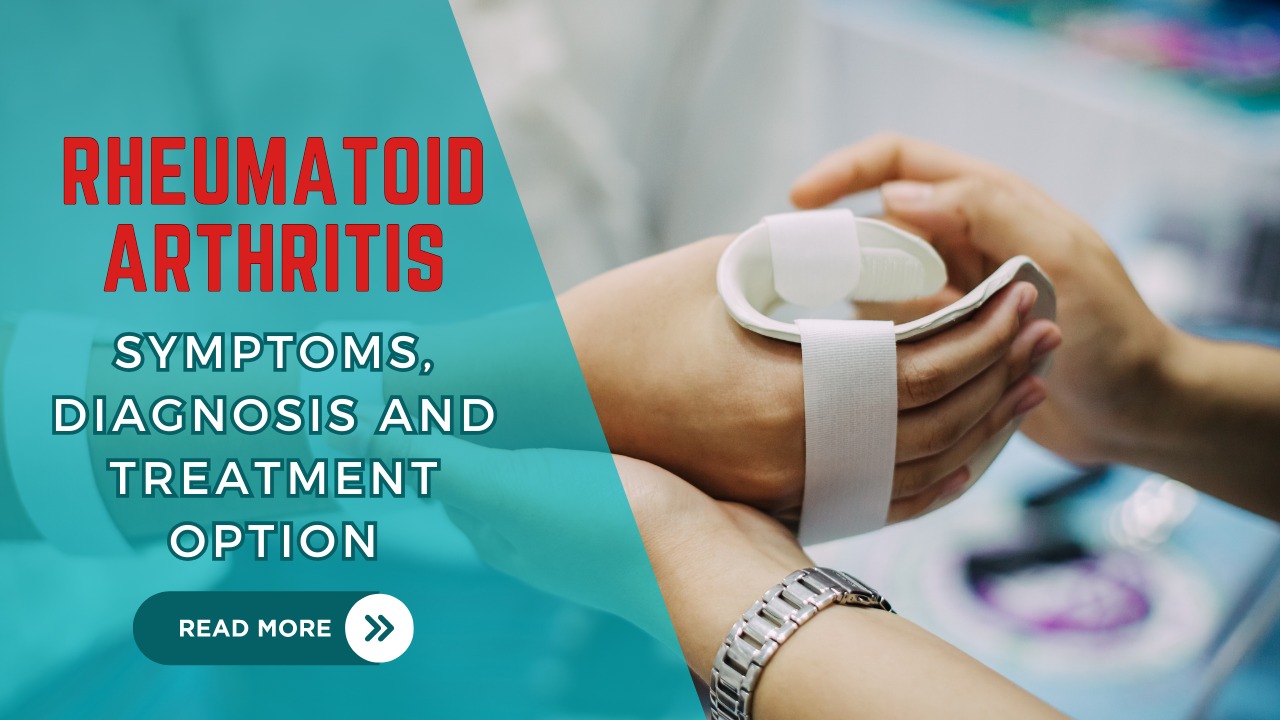 Rheumatoid Arthritis: Symptoms, Diagnosis and Treatment Option