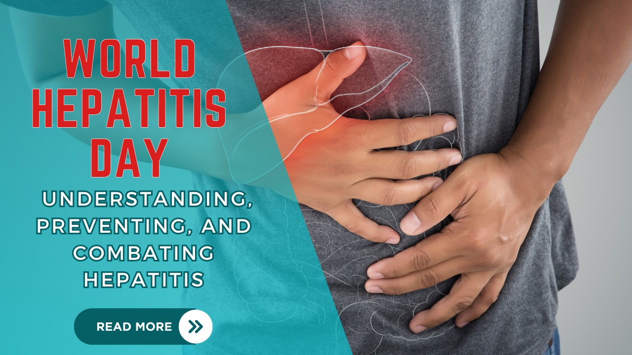 World Hepatitis Day: Understanding, Preventing, and Combating Hepatitis