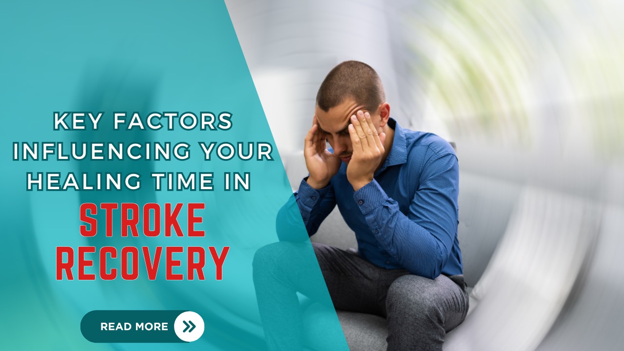 Stroke Recovery: Key Factors Influencing Your Healing Time in Stroke Recovery