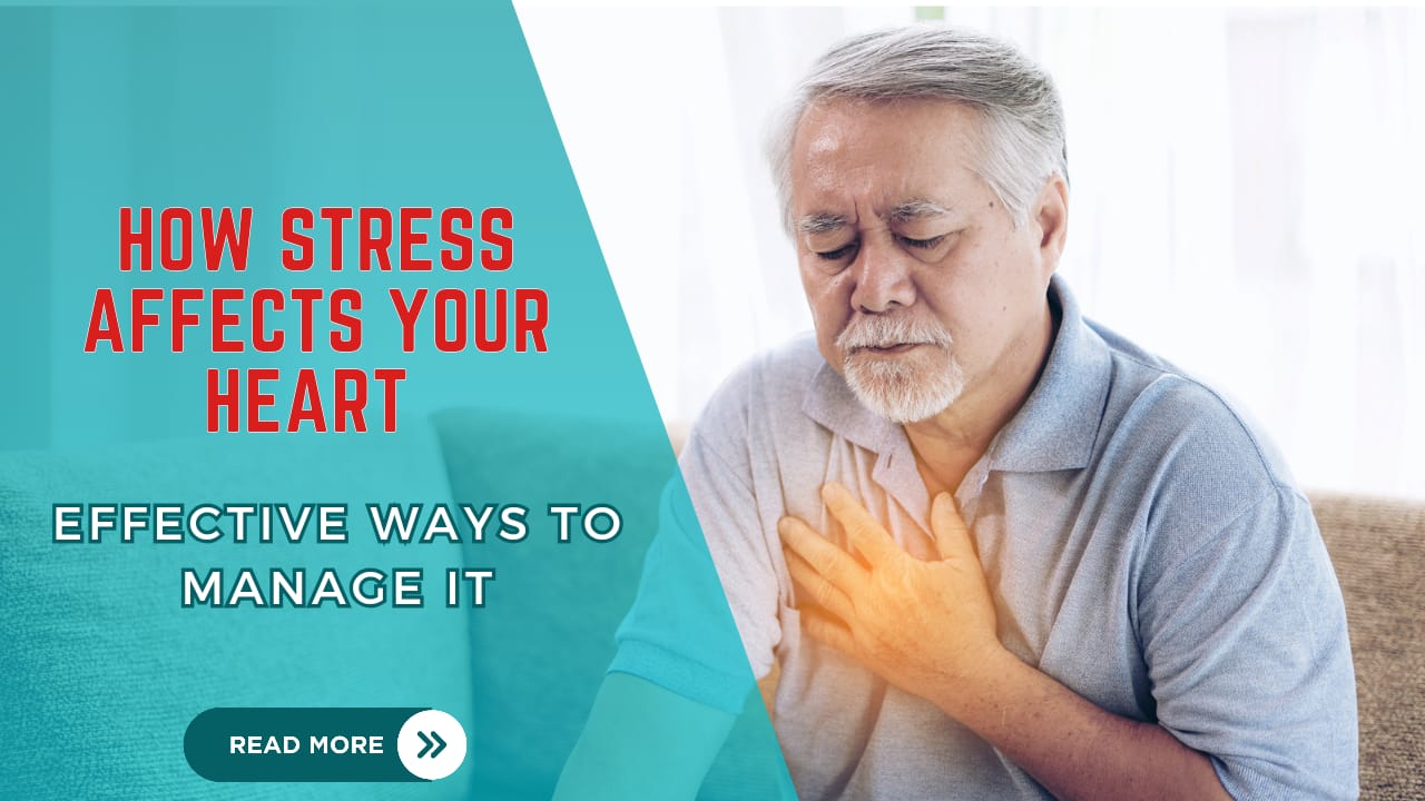 How Stress Affects Your Heart and Effective Ways to Manage It