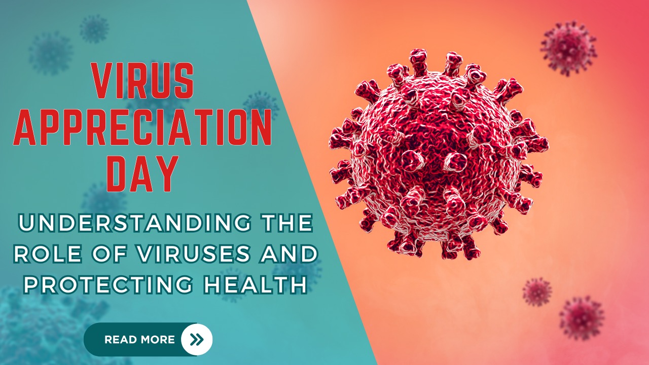 Virus Appreciation Day Understanding the Role of Viruses and Protecting Health