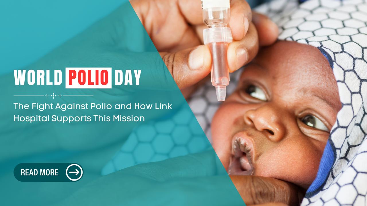 World Polio Day The Fight Against Polio and How Link Hospital Supports This Mission